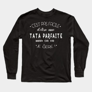 C'est pas facile d'être une tata parfaite mais ca va je gère Long Sleeve T-Shirt